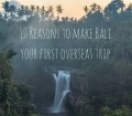 0 Reasons to make Bali your first overseas trip